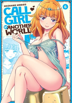 Call Girl in Another World Vol. 6 by Morio, Masahiro