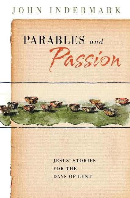 Parables and Passion: Jesus' Stories for the Days of Lent Paperback Upper Room Books