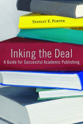 Inking the Deal: A Guide for Successful Academic Publishing Paperback Baylor University Press