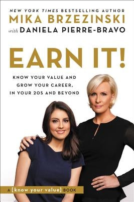 Earn It!: Know Your Value and Grow Your Career, in Your 20s and Beyond by Brzezinski, Mika