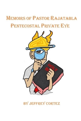 Memoirs of Pastor Rajatabla- Pentecostal Private Eye Paperback Independently Published