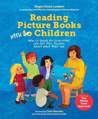Reading Picture Books with Children: How to Shake Up Storytime and Get Kids Talking about What They See by Lambert, Megan Dowd