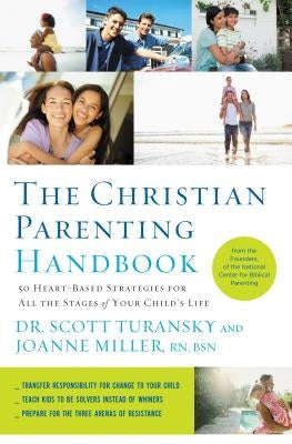 The Christian Parenting Handbook: 50 Heart-Based Strategies for All the Stages of Your Child's Life by Turansky, Scott