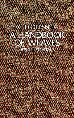 A Handbook of Weaves: 1875 Illustrations by Oelsner, G. H.