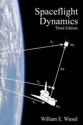 Spaceflight Dynamics: Third Edition by Wiesel, William E.