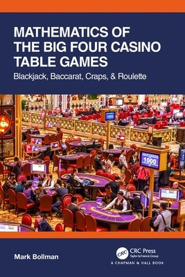 Mathematics of the Big Four Casino Table Games: Blackjack, Baccarat, Craps, & Roulette Paperback CRC Press