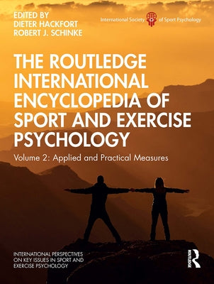 The Routledge International Encyclopedia of Sport and Exercise Psychology: Volume 2: Applied and Practical Measures by Hackfort, Dieter