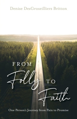 From Folly to Faith: One Person's Journey from Pain to Promise Paperback Trilogy Christian Publishing