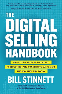 The Digital Selling Handbook: Grow Your Sales by Engaging, Prospecting, and Converting Customers the Way They Buy Today by Stinnett, Bill