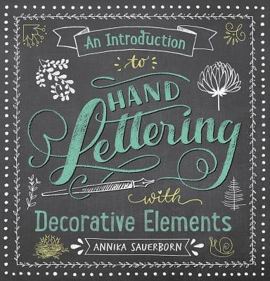 An Introduction to Hand Lettering with Decorative Elements by Sauerborn, Annika