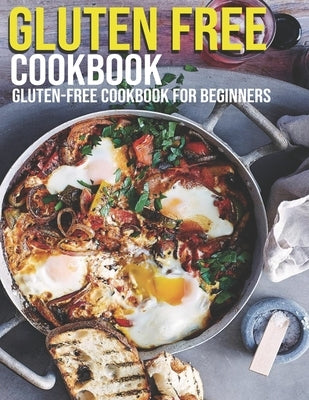 Gluten Free Cookbook: GLuten-Free Cookbook For Beginners Paperback Independently Published