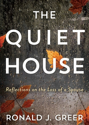 The Quiet House: Reflections on the Loss of a Spouse Paperback Abingdon Press