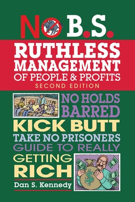 No B.S. Ruthless Management of People and Profits: No Holds Barred, Kick Butt, Take-No-Prisoners Guide to Really Getting Rich Paperback Entrepreneur Press