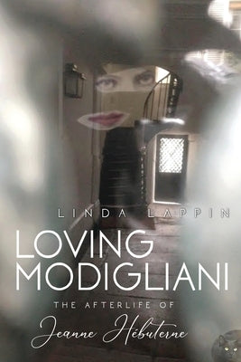 Loving Modigliani: The Afterlife of Jeanne Hébuterne Paperback Serving House Books