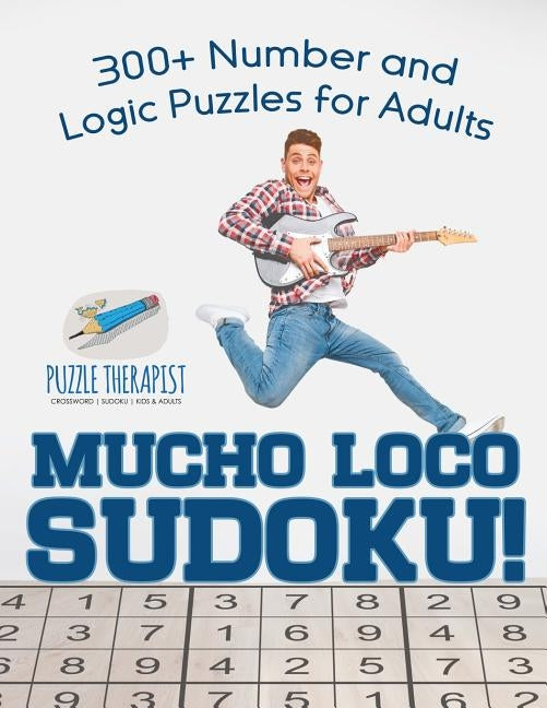 Mucho Loco Sudoku! 300+ Number and Logic Puzzles for Adults by Puzzle Therapist