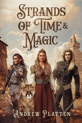 Strands of Time and Magic: An Epic Fantasy Adventure by Platten, Andrew