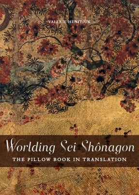 Worlding SEI Shônagon: The Pillow Book in Translation Paperback University of Ottawa Press