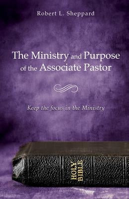The Ministry and Purpose of the Associate Pastor Paperback Xulon Press