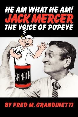 Jack Mercer, the Voice of Popeye by Grandinetti, Fred M.