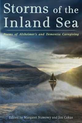 Storms of the Inland Sea: Poems of Alzheimer's and Dementia Caregiving Paperback Shanti Arts LLC