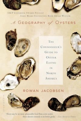 A Geography of Oysters: The Connoisseur's Guide to Oyster Eating in North America by Jacobsen, Rowan