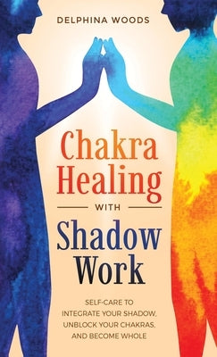 Chakra Healing with Shadow Work by Woods, Delphina