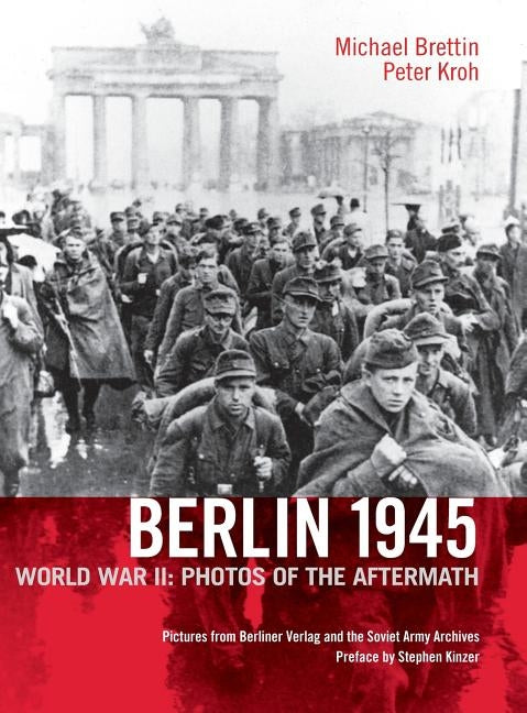 Berlin 1945. World War II: Photos of the Aftermath by Brettin, Michael