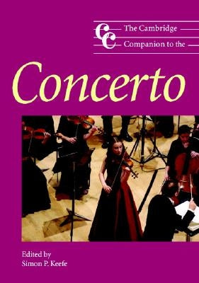 The Cambridge Companion to the Concerto by Keefe, Simon P.