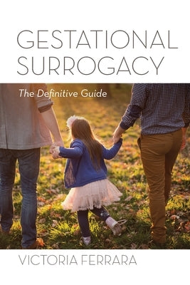 Gestational Surrogacy: The Definitive Guide by Ferrara, Victoria