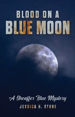 Blood on a Blue Moon: A Sheaffer Blue Mystery by Stone, Jessica H.