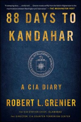 88 Days to Kandahar: A CIA Diary by Grenier, Robert L.