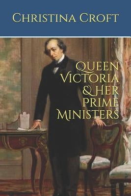 Queen Victoria & Her Prime Ministers Paperback Independently Published