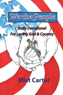 We the People: Daily Devotional for Loving God & Country Paperback Assent Books