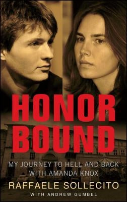 Honor Bound: My Journey to Hell and Back with Amanda Knox by Sollecito, Raffaele