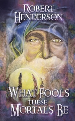 What Fools These Mortals Be Paperback Silver Leaf Books