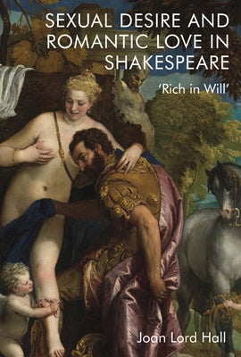 Sexual Desire and Romantic Love in Shakespeare: 'Rich in Will' Paperback Edinburgh University Press