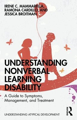 Understanding Nonverbal Learning Disability: A Guide to Symptoms, Management and Treatment by Mammarella, Irene C.