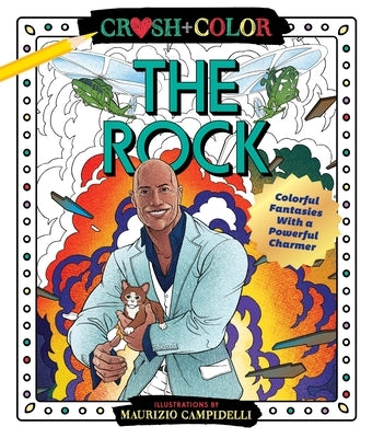 Crush and Color: Dwayne the Rock Johnson: Colorful Fantasies with a Powerful Charmer by Campidelli, Maurizio