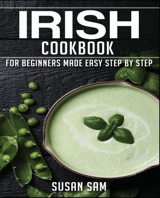 Irish Cookbook: Book 1, for Beginners Made Easy Step by Step Paperback Independently Published