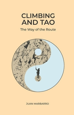 Climbing and Tao: The Way of the Route Paperback Climbing Letters