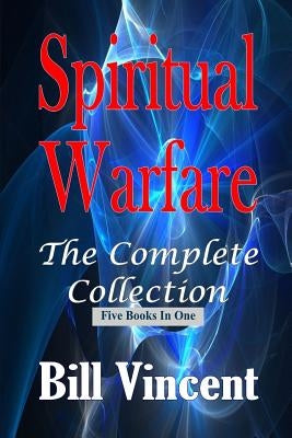 Spiritual Warfare: The Complete Collection by Vincent, Bill