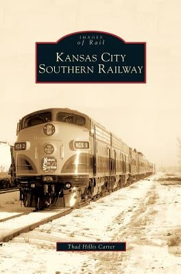 Kansas City Southern Railway by Hillis Carter, Thad