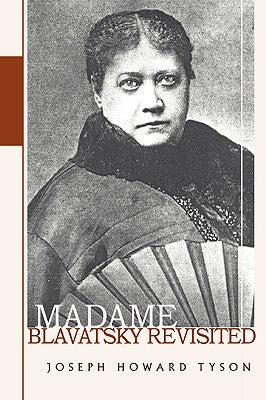 Madame Blavatsky Revisited by Tyson, Joseph Howard