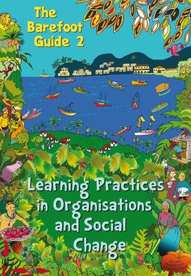The Barefoot Guide to Learning Practices in Organisations and Social Change Paperback Practical Action Publishing