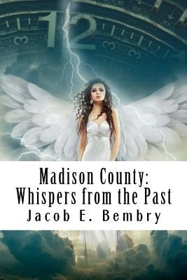 Madison County: Whispers From The Past Paperback Createspace Independent Publishing Platform