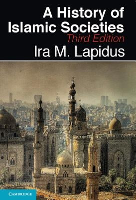 A History of Islamic Societies by Lapidus, Ira M.