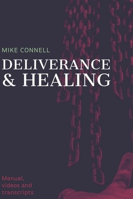 Deliverance and Healing: Training Manual by Connell, Mike