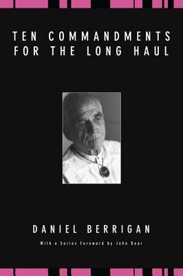 Ten Commandments for the Long Haul by Berrigan, Daniel