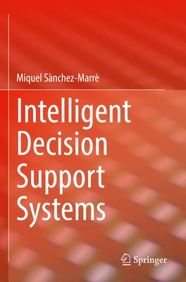 Intelligent Decision Support Systems by Sànchez-Marrè, Miquel