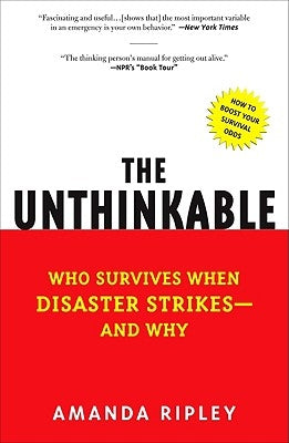 The Unthinkable: Who Survives When Disaster Strikes - And Why by Ripley, Amanda